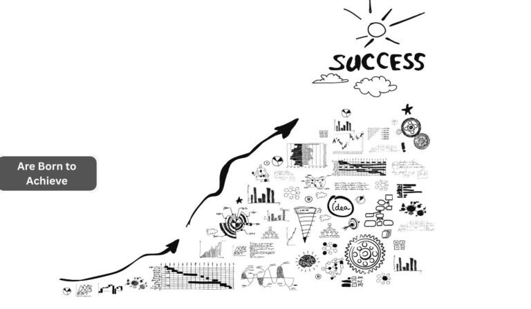 Are Born to Achieve
