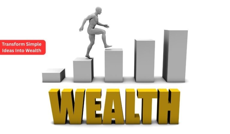 Transform Simple Ideas Into Wealth
